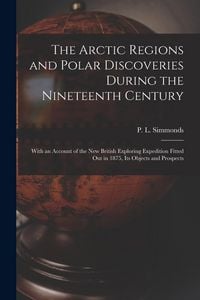 Produktbild: The Arctic Regions and Polar Discoveries During the Nineteenth Century [microform]: With an Account of the New British Exploring Expedition Fitted out