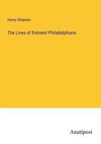 Produktbild: The Lives of Eminent Philadelphians