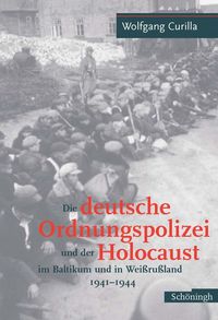 Produktbild: Die deutsche Ordnungspolizei und der Holocaust im Baltikum und in Weissrussland 1940-1944