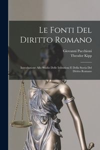 Produktbild: Le Fonti Del Diritto Romano: Introduzione Allo Studio Delle Istituzioni E Della Storia Del Diritto Romano
