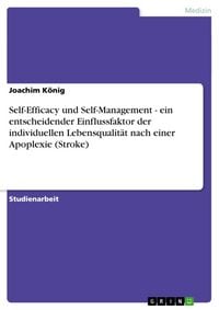 Produktbild: Self-Efficacy und Self-Management - ein entscheidender Einflussfaktor der individuellen Lebensqualit&auml;t nach einer Apoplexie (Stroke)