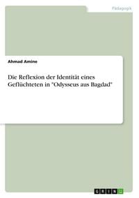 Produktbild: Die Reflexion der Identit&auml;t eines Gefl&uuml;chteten in "Odysseus aus Bagdad"