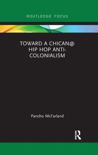 Produktbild: McFarland, P: Toward a Chican@ Hip Hop Anti-colonialism