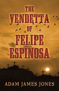 Produktbild: Jones, A: Vendetta of Felipe Espinosa