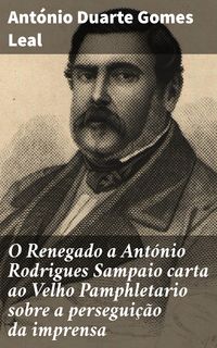 Produktbild: O Renegado a Ant&oacute;nio Rodrigues Sampaio carta ao Velho Pamphletario sobre a persegui&ccedil;&atilde;o da imprensa