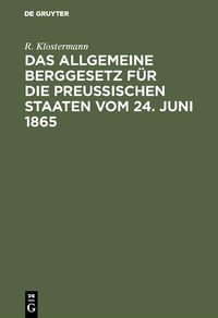 Produktbild: Das allgemeine Berggesetz f&uuml;r die Preu&szlig;ischen Staaten vom 24. Juni 1865