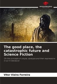Produktbild: The good place, the catastrophic future and Science Fiction