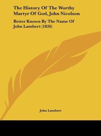 Produktbild: The History Of The Worthy Martyr Of God, John Nicolson