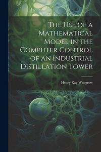 Produktbild: The use of a Mathematical Model in the Computer Control of an Industrial Distillation Tower