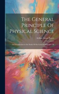 Produktbild: The General Principle Of Physical Science; an Introduction to the Study Of the General Principles Of