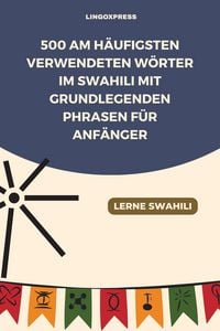 Produktbild: 500 Am h&auml;ufigsten verwendeten W&ouml;rter im Swahili mit grundlegenden Phrasen f&uuml;r Anf&auml;nger