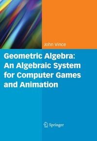 Produktbild: Geometric Algebra: An Algebraic System for Computer Games and Animation