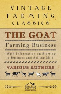 Produktbild: The Goat Farming Business - With Information on Starting a Business and Selling Milk