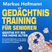 Produktbild: Ged&auml;chtnistraining f&uuml;r Senioren - Geistig fit bis ins hohe Alter: Die 4 besten Methoden, um Ihr Gehirn auf Trab zu halten und Ihre Merkf&auml;higkeit deutlich zu verbessern