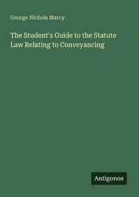Produktbild: The Student's Guide to the Statute Law Relating to Conveyancing