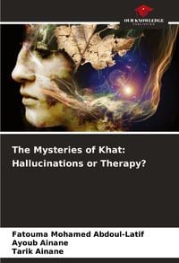 Produktbild: The Mysteries of Khat: Hallucinations or Therapy?