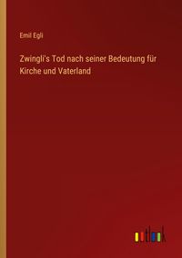 Produktbild: Zwingli's Tod nach seiner Bedeutung f&uuml;r Kirche und Vaterland