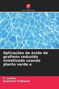 Produktbild: Aplica&ccedil;&otilde;es de &oacute;xido de grafieno reduzido sintetizado usando planta verde e