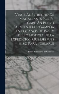 Produktbild: Viage Al Estrecho De Magallanes Por El Capit&aacute;n Pedro Sarmiento De Gamb&oacute;a En Los A&ntilde;os De 1579. Y 1580. Y Noticia De La Expedici&oacute;n Que Despu&eacute;s Hizo Para