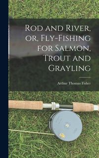 Produktbild: Rod and River, or, Fly-Fishing for Salmon, Trout and Grayling