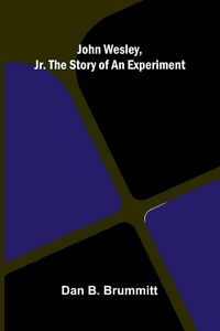 Produktbild: John Wesley, Jr. The Story Of An Experiment