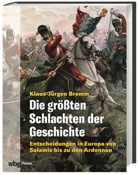 Bild vom Artikel Die größten Schlachten der Geschichte vom Autor Klaus-Jürgen Bremm