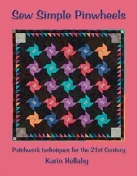 Produktbild: Sew Simple Pinwheels: Patchwork Techniques for the 21st Century