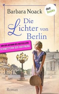 Produktbild: Die Lichter von Berlin - von der Autorin des Bestsellers &raquo;Schwestern der Hoffnung&laquo;