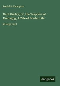 Produktbild: Gaut Gurley; Or, the Trappers of Umbagog, A Tale of Border Life