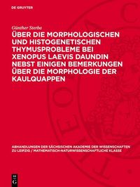Produktbild: &Uuml;ber die Morphologischen und histogenetischen Thymusprobleme bei Xenopus Laevis Daundin nebst einigen Bemerkungen &uuml;ber die Morphologie der Kaulquappen