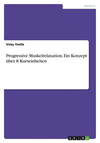 Produktbild: Progressive Muskelrelaxation. Ein Konzept &uuml;ber 8 Kurseinheiten