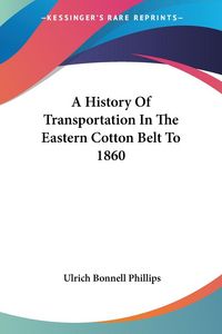 Produktbild: Phillips, U: History Of Transportation In The Eastern Cotton