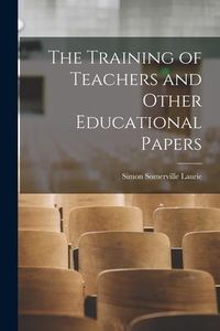 Produktbild: The Training of Teachers and Other Educational Papers