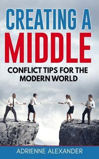 Produktbild: Creating a Middle: Conflict Tips for the Modern World