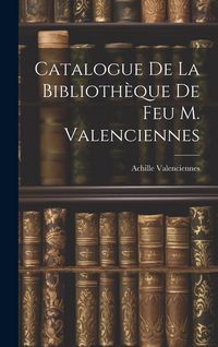 Produktbild: Catalogue de la Biblioth&egrave;que de feu M. Valenciennes
