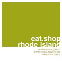 Produktbild: Eat Shop Rhode Island: The Indispensible Guide to Stylishly Unique, Locally Owned Eating and Shopping Establishments