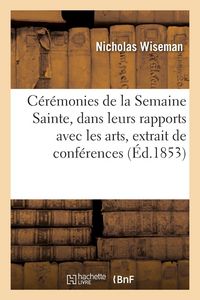 Produktbild: C&eacute;r&eacute;monies de la Semaine Sainte, dans leurs rapports avec les arts, extrait de conf&eacute;rences