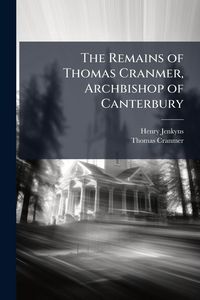 Produktbild: The Remains of Thomas Cranmer, Archbishop of Canterbury