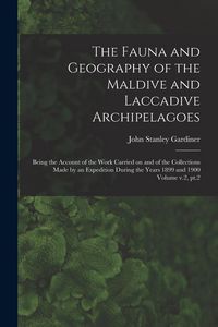 Produktbild: The Fauna and Geography of the Maldive and Laccadive Archipelagoes: Being the Account of the Work Carried on and of the Collections Made by an Expedit