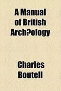 Bild vom Artikel A Manual of British Archaeology vom Autor Charles Boutell
