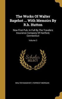 Produktbild: The Works Of Walter Bagehot ... With Memoirs By R.h. Hutton