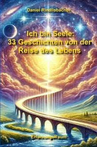 Produktbild: Ich bin Seele / Ich bin Seele: 33 Geschichten von der Reise des Lebens