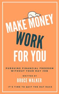 Produktbild: Make Money Work For You: Pursuing Financial Freedom Without Your Day Job