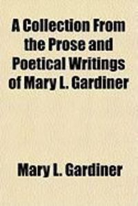 Produktbild: A Collection from the Prose and Poetical Writings of Mary L. Gardiner