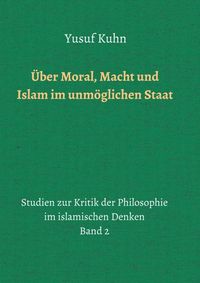 Produktbild: &Uuml;ber Moral, Macht und Islam im unm&ouml;glichen Staat