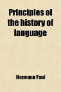 Produktbild: Principles of the History of Language - By Herman Paul; Translated from the Second Edition of the Original by H.A. Strong