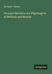 Produktbild: Personal Narrative of a Pilgrimage to El Medinah and Meccah