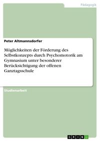 Produktbild: M&ouml;glichkeiten der F&ouml;rderung des Selbstkonzepts durch Psychomotorik am Gymnasium unter besonderer Ber&uuml;cksichtigung der offenen Ganztagsschule