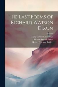 Produktbild: The Last Poems of Richard Watson Dixon