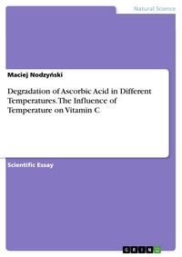 Produktbild: Degradation of Ascorbic Acid in Different Temperatures. The Influence of Temperature on Vitamin C
